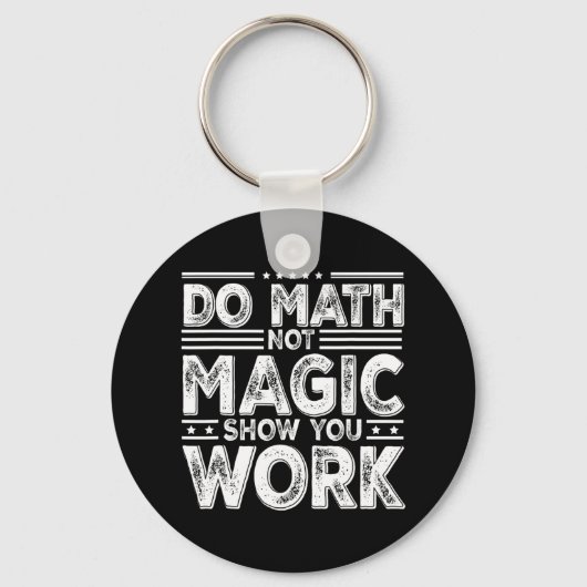 Do Math Not Magic Show Your Work Funny Math Back T Sleutelhanger (Voorkant)