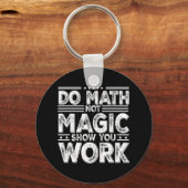 Do Math Not Magic Show Your Work Funny Math Back T Sleutelhanger (Voorkant)