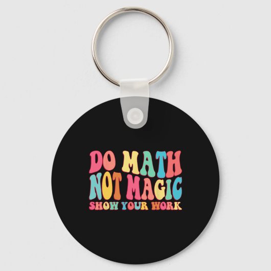 Do Math Not Magic Show Your Work Funny Math Back T Sleutelhanger (Voorkant)