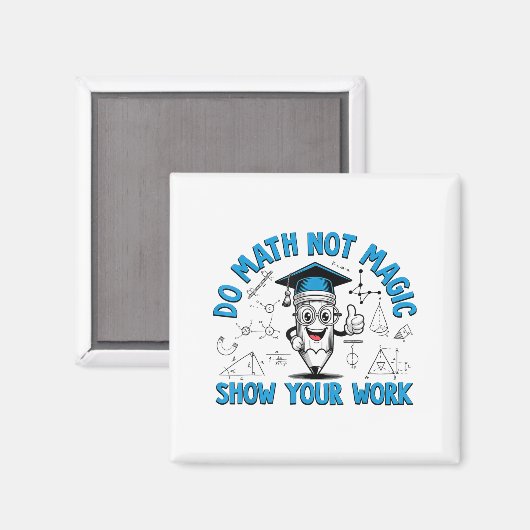Do Math Not Magic Show Your Work Funny Math Teache Magneet (Voorkant / Achterkant)