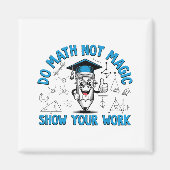 Do Math Not Magic Show Your Work Funny Math Teache Magneet (Voorkant)