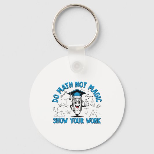 Do Math Not Magic Show Your Work Funny Math Teache Sleutelhanger (Voorkant)