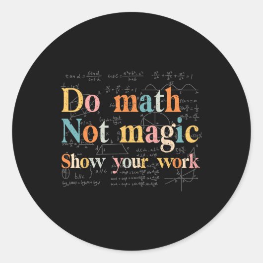 Do Math Not Magic Show Your Work Funny Maths Teach Ronde Sticker (Voorkant)