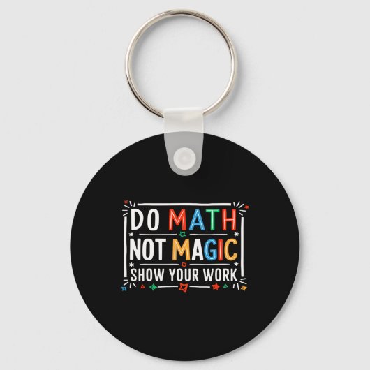 Do Math Not Magic Show Your Work Graphic  Sleutelhanger (Voorkant)