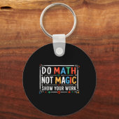 Do Math Not Magic Show Your Work Graphic  Sleutelhanger (Voorkant)