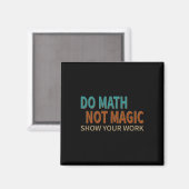 Do Math Not Magic Show Your Work Joke Lover Teache Magneet (Voorkant / Achterkant)