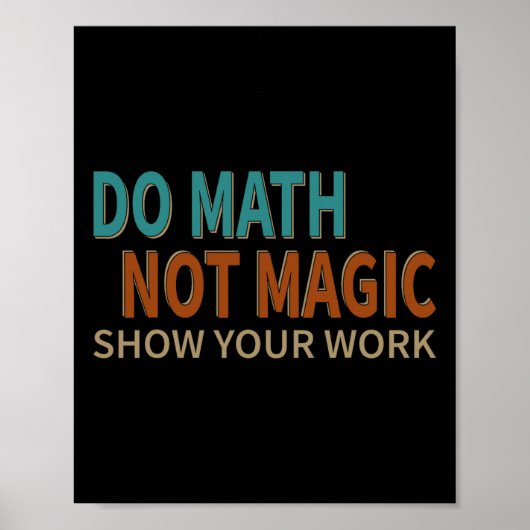 Do Math Not Magic Show Your Work Joke Lover Teache Poster (Voorkant)