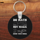 Do Math Not Magic Show Your Work Math Back To Scho Sleutelhanger (Voorkant)