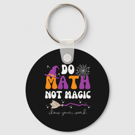 Do Math Not Magic Show Your Work Math Teacher Hall Sleutelhanger (Voorkant)