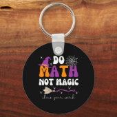 Do Math Not Magic Show Your Work Math Teacher Hall Sleutelhanger (Voorkant)