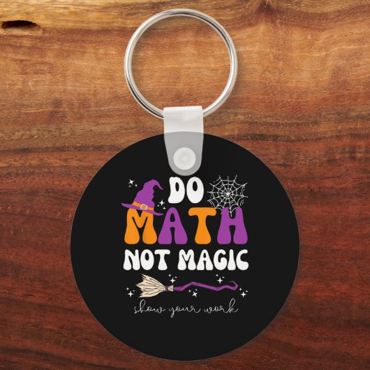 Do Math Not Magic Show Your Work Math Teacher Hall Sleutelhanger (Voorkant)