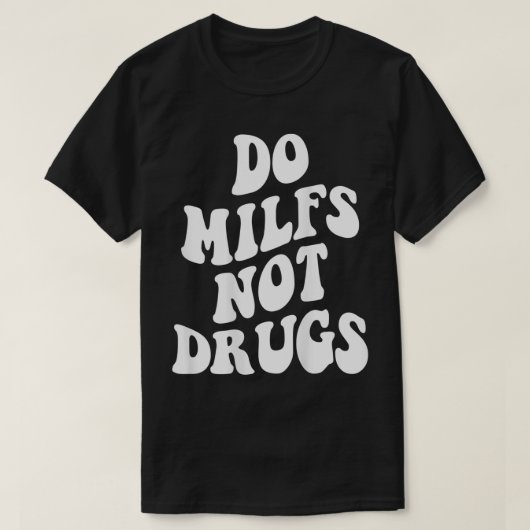 Do Milfs Not Drugs funny Mother's day  T-shirt (Design voorkant)