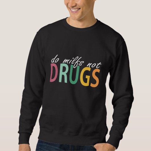 Do Milfs Not Drugs Funny Trui (Voorkant)