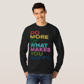 Do More Of What Makes You Happy Motivation Quote T-shirt (Voorkant volledig)