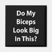 Do My Biceps Look Big In This Shirt' Gym Muscle  Magneet (Voorkant)