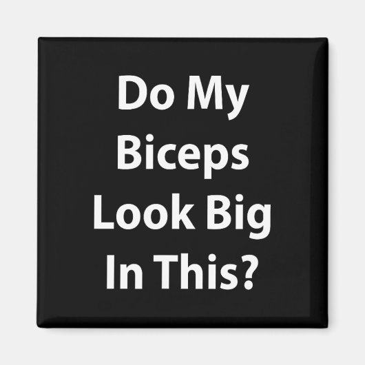 Do My Biceps Look Big In This Shirt' Gym Muscle  Magneet (Voorkant)