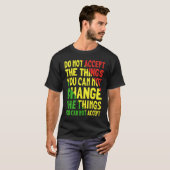 Do Not Accept The Things You Can Not Change The Th T-shirt (Voorkant volledig)
