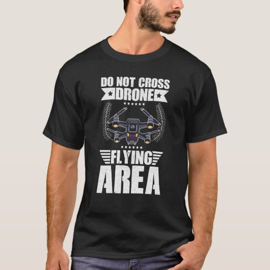 Do Not Cross Drone Flying Area Drone Pilot Quadcop T-shirt (Voorkant)