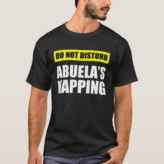 Do Not Disturb Abuela s Napping T-shirt (Voorkant)