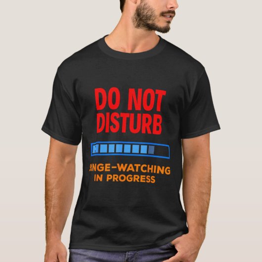 Do Not Disturb Binge Watching Tv Shows  T-shirt (Voorkant)