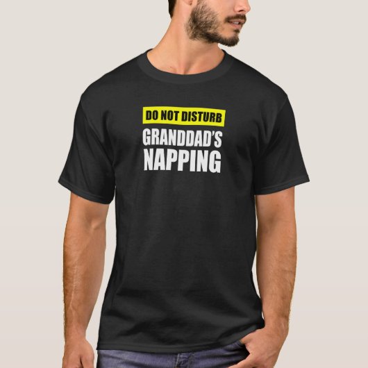 Do Not Disturb Granddad's Napping T-shirt (Voorkant)