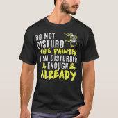 Do Not Disturb This Painter  Funny Artist Sayings  T-shirt (Voorkant)
