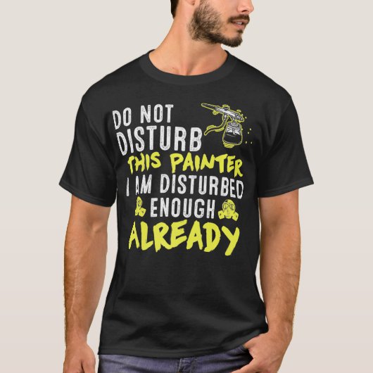 Do Not Disturb This Painter  Funny Artist Sayings  T-shirt (Voorkant)