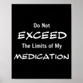 Do Not Exceed The Limits Of My Medication Funny No Poster (Voorkant)