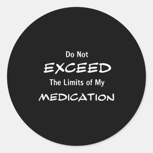 Do Not Exceed The Limits Of My Medication Funny No Ronde Sticker (Voorkant)