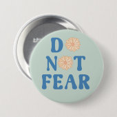 Do Not Fear Round Ronde Button 7,6 Cm (Voorkant /achterkant)