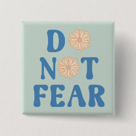 Do Not Fear Vierkante Button 5,1 Cm