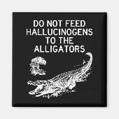 Do Not Feed Hallucinogens To The Alligators Funny  Magneet (Voorkant)