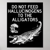 Do Not Feed Hallucinogens To The Alligators Funny  Poster (Voorkant)
