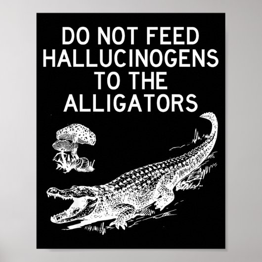 Do Not Feed Hallucinogens To The Alligators Funny  Poster (Voorkant)
