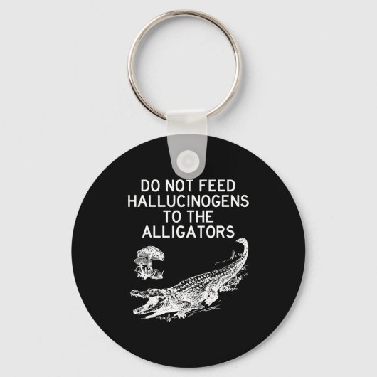 Do Not Feed Hallucinogens To The Alligators Funny  Sleutelhanger (Voorkant)