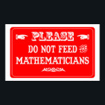 Do Not Feed The Mathematicians Poster<br><div class="desc">Do Not Feed The Mathematicians. Get this fun design featuring your hobby,  occupation,  or obsession on great t-shirts,  stickers & much more. They also make great gifts!</div>