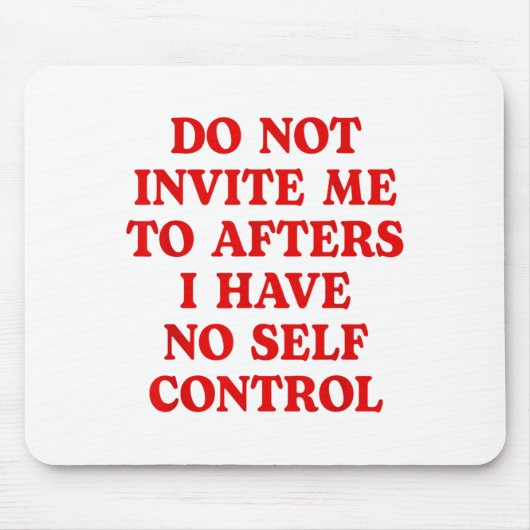 Do Not Invite Me To Afters I Have No Self Control Muismat (Voorkant)