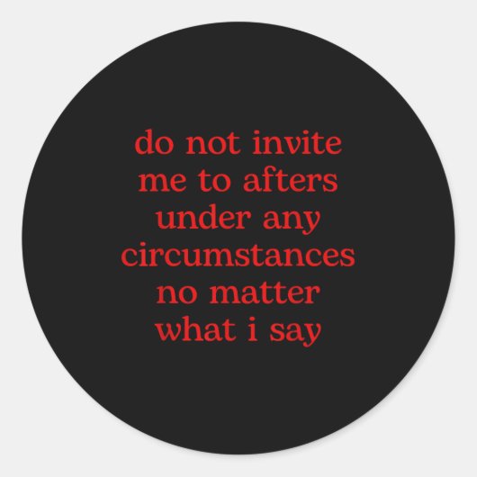 Do Not Invite Me To Afters Under Any Cirstances No Ronde Sticker (Voorkant)