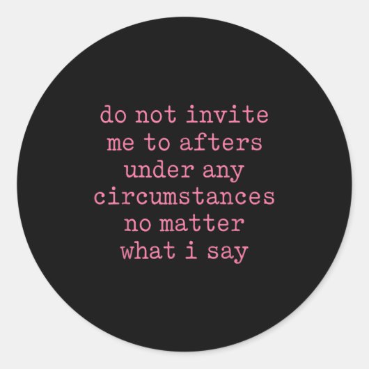 Do Not Invite Me To Afters Under Any Cirstances Ronde Sticker (Voorkant)