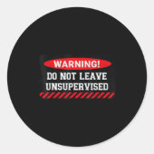 Do Not Leave Unsupervised Funny Sarcastic Attitude Ronde Sticker (Voorkant)