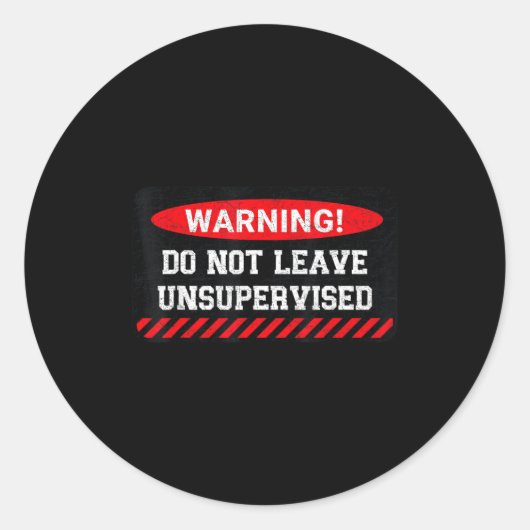 Do Not Leave Unsupervised Funny Sarcastic Attitude Ronde Sticker (Voorkant)