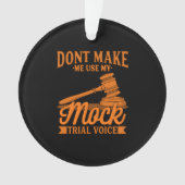 Do Not Make Lawyer Use My Mock Trial Voice Ornament (voorkant)