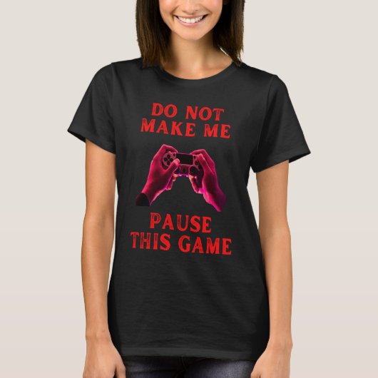 Do not make me pause this game fummy gamer saying  t-shirt (Voorkant)