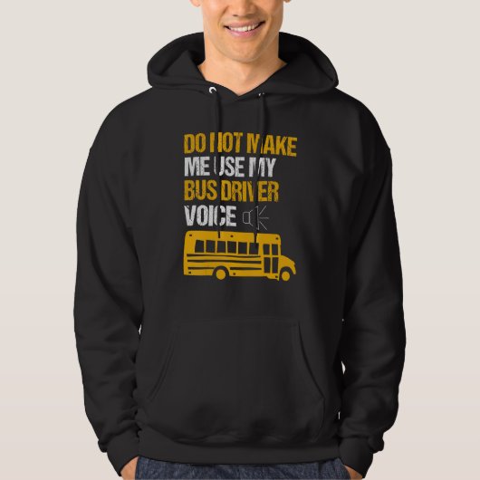 Do Not Make Me Use By Bus Driver Voice School Bus  Hoodie (Voorkant)