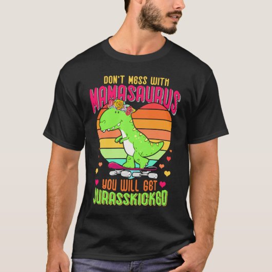 Do Not Mess With Mamasaurus You Will Get Jurasskic T-shirt (Voorkant)