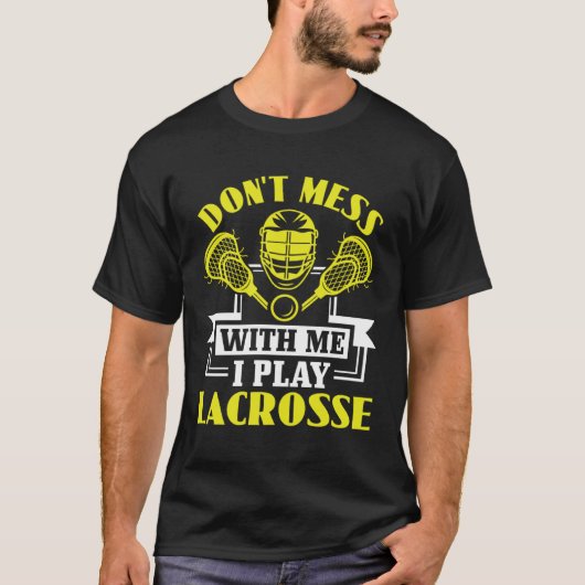Do Not Mess With Me I Play Lacrosse Lacrosse Play T-shirt (Voorkant)