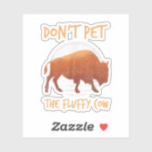 Do Not Pet The Fluffy Cow Bison Buffalo National.  Sticker (Vel)