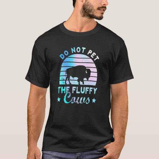 Do Not Pet The Fluffy Cows  Bison Yellowstone Park T-shirt (Voorkant)