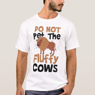 Do Not Pet The Fluffy Cows - Cow T-shirt