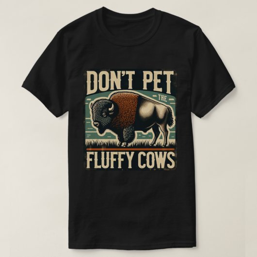 Do Not Pet the Fluffy Cows Yellowstone Bison T-shirt (Design voorkant)